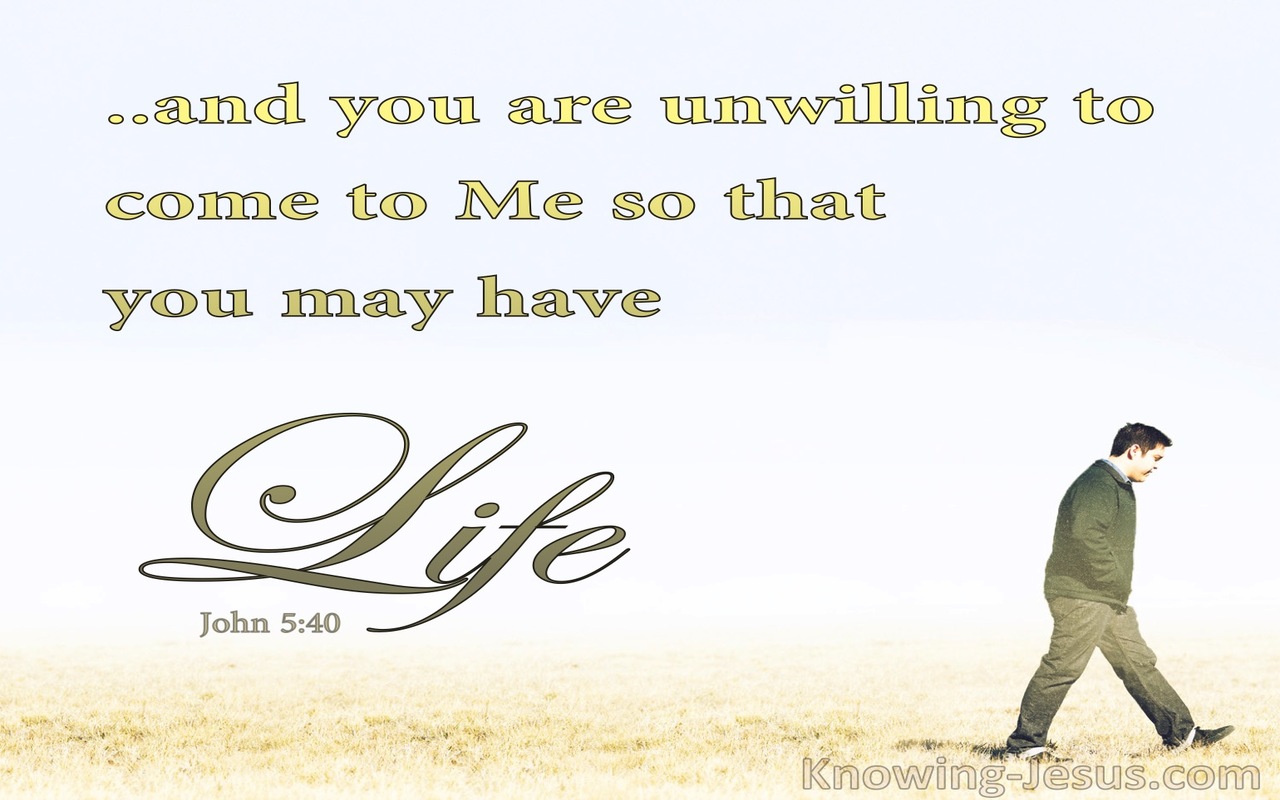 John 5:40 You Are Unwilling To Come To Me For Life (white)